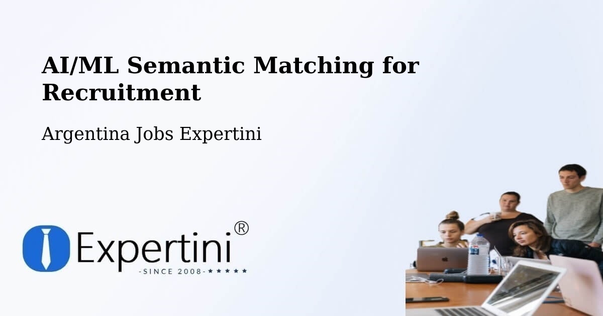 AI/ML Semantic Matching for Recruitment - Argentina Jobs Expertini